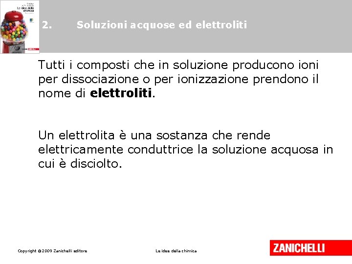 2. Soluzioni acquose ed elettroliti Tutti i composti che in soluzione producono ioni per