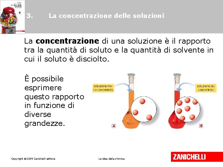 3. La concentrazione delle soluzioni La concentrazione di una soluzione è il rapporto tra