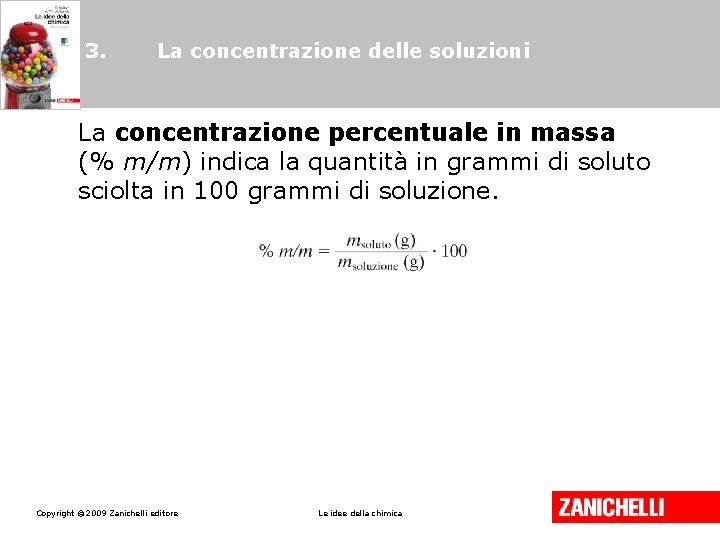 3. La concentrazione delle soluzioni La concentrazione percentuale in massa (% m/m) indica la