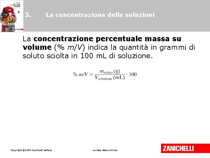 3. La concentrazione delle soluzioni La concentrazione percentuale massa su volume (% m/V) indica
