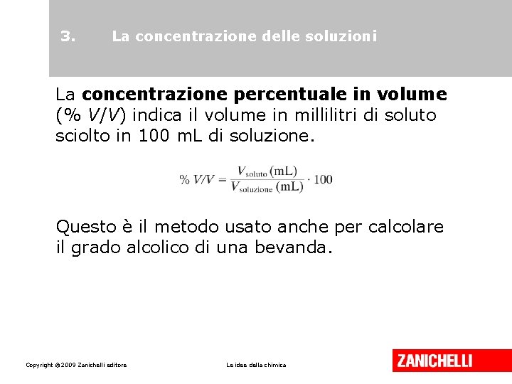 3. La concentrazione delle soluzioni La concentrazione percentuale in volume (% V/V) indica il