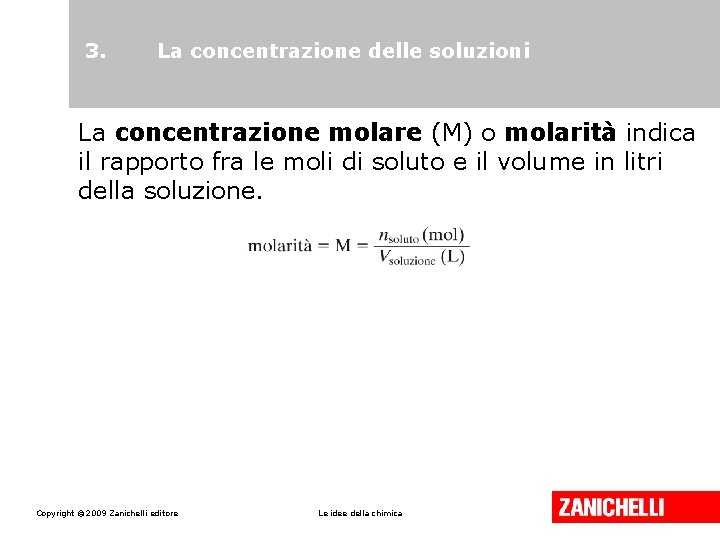 3. La concentrazione delle soluzioni La concentrazione molare (M) o molarità indica il rapporto
