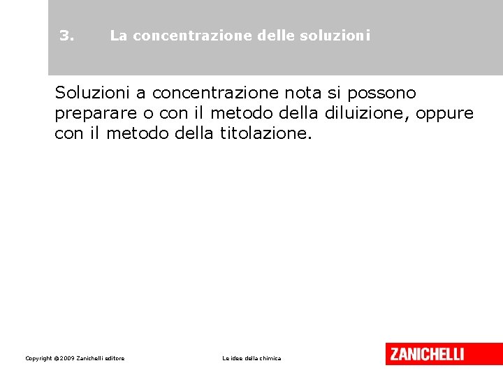 3. La concentrazione delle soluzioni Soluzioni a concentrazione nota si possono preparare o con