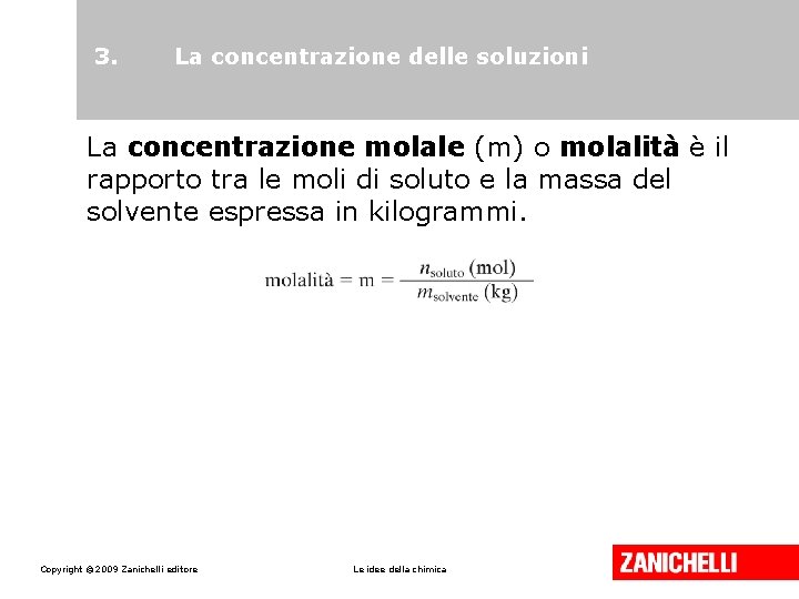 3. La concentrazione delle soluzioni La concentrazione molale (m) o molalità è il rapporto