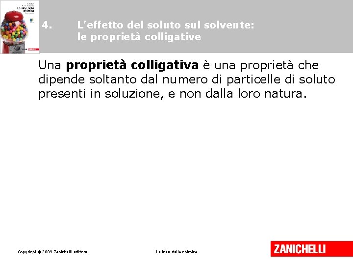 4. L’effetto del soluto sul solvente: le proprietà colligative Una proprietà colligativa è una