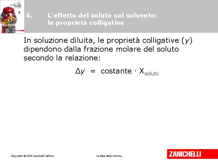 4. L’effetto del soluto sul solvente: le proprietà colligative In soluzione diluita, le proprietà