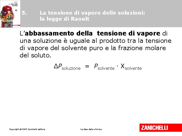 5. La tensione di vapore delle soluzioni: la legge di Raoult L’abbassamento della tensione