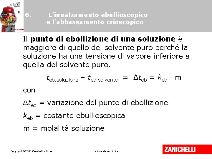 6. L’innalzamento ebullioscopico e l’abbassamento crioscopico Il punto di ebollizione di una soluzione è