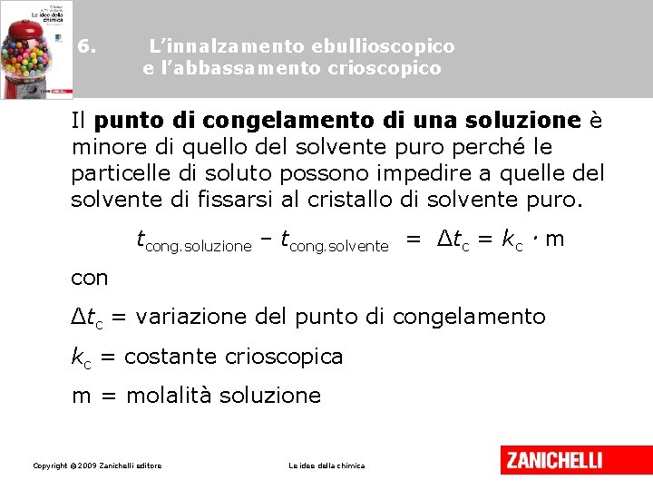 6. L’innalzamento ebullioscopico e l’abbassamento crioscopico Il punto di congelamento di una soluzione è