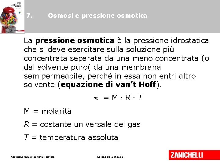 7. Osmosi e pressione osmotica La pressione osmotica è la pressione idrostatica che si