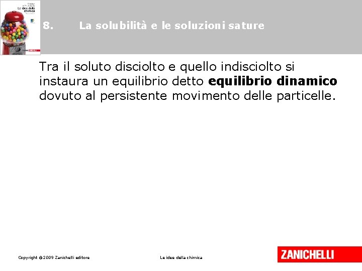 8. La solubilità e le soluzioni sature Tra il soluto disciolto e quello indisciolto