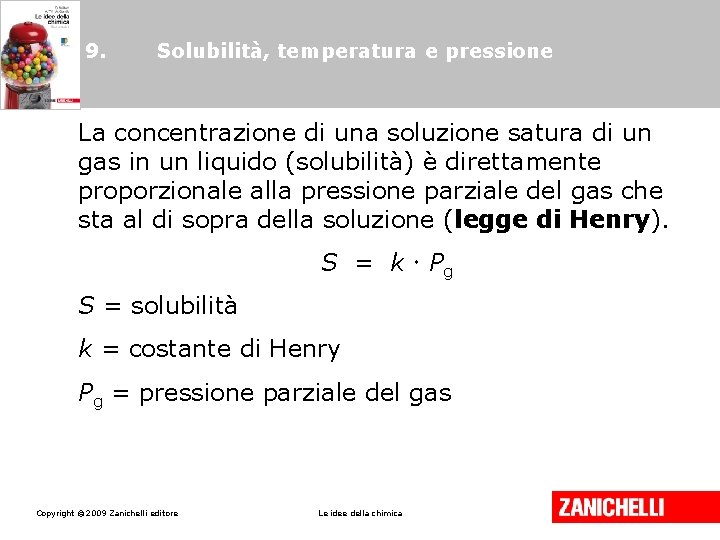 9. Solubilità, temperatura e pressione La concentrazione di una soluzione satura di un gas