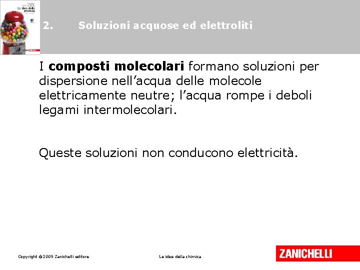 2. Soluzioni acquose ed elettroliti I composti molecolari formano soluzioni per dispersione nell’acqua delle