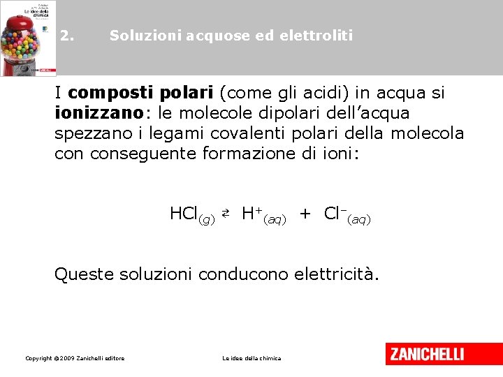 2. Soluzioni acquose ed elettroliti I composti polari (come gli acidi) in acqua si