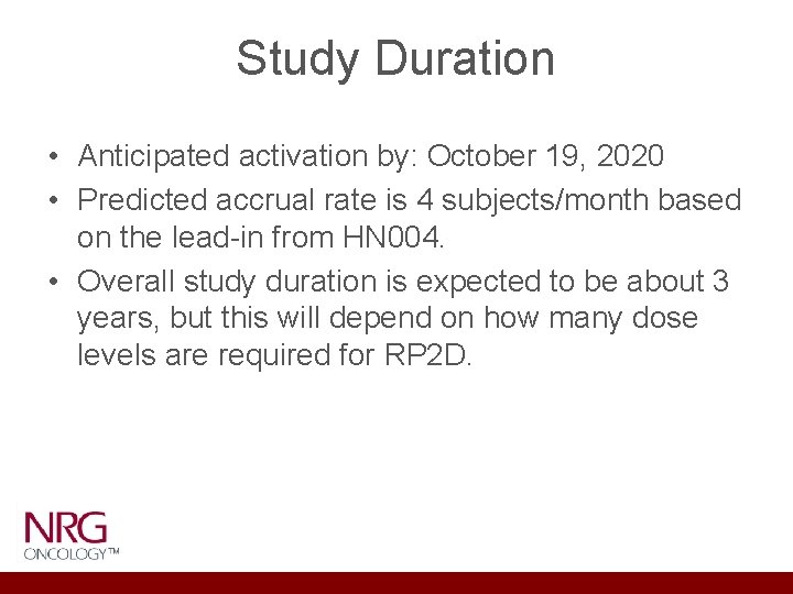 Study Duration • Anticipated activation by: October 19, 2020 • Predicted accrual rate is