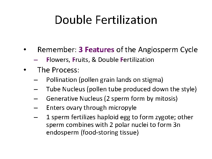 Double Fertilization • Remember: 3 Features of the Angiosperm Cycle – • Flowers, Fruits,