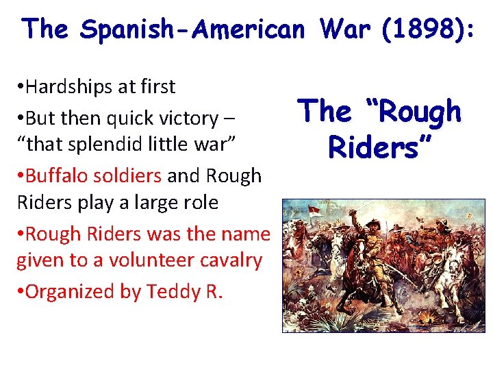 The Spanish-American War (1898): • Hardships at first • But then quick victory –