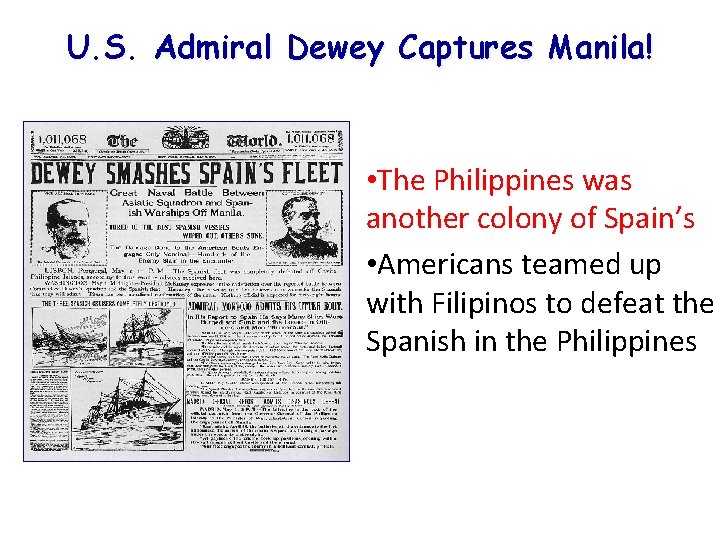 U. S. Admiral Dewey Captures Manila! • The Philippines was another colony of Spain’s