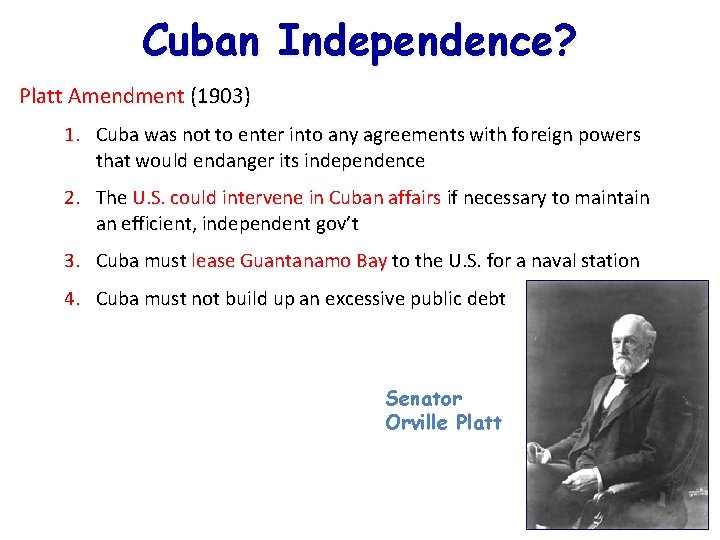 Cuban Independence? Platt Amendment (1903) 1. Cuba was not to enter into any agreements