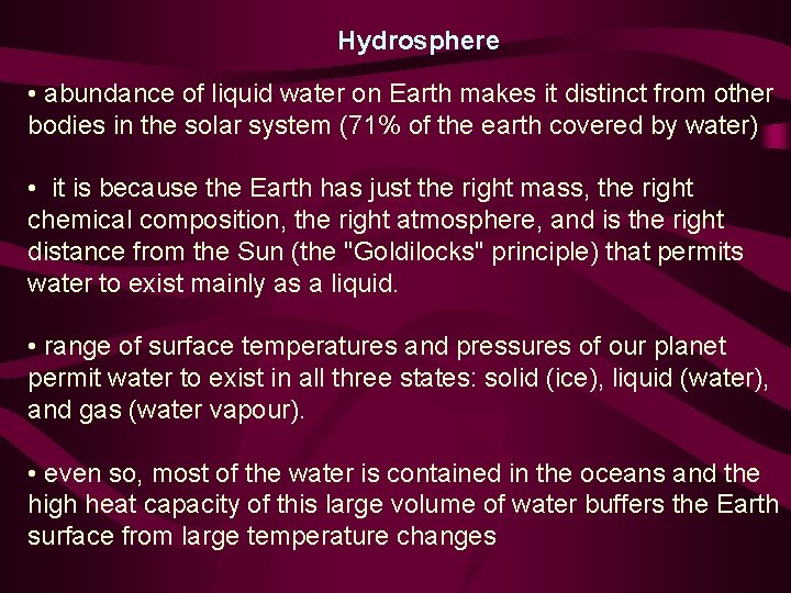 Hydrosphere • abundance of liquid water on Earth makes it distinct from other bodies
