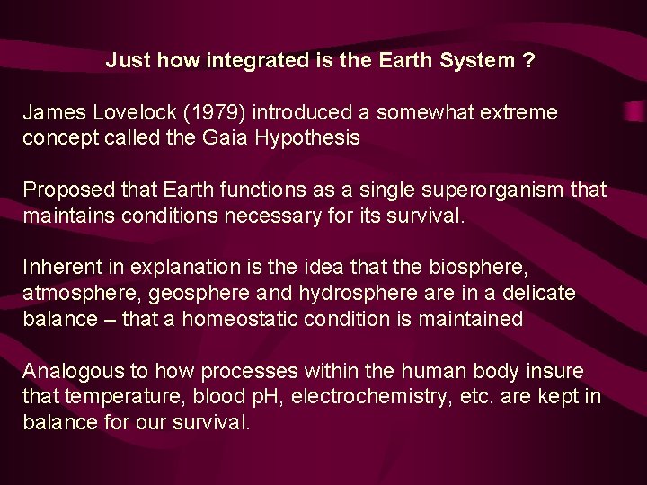 Just how integrated is the Earth System ? James Lovelock (1979) introduced a somewhat