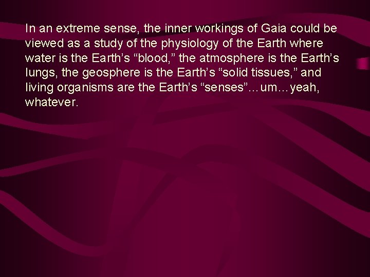 In an extreme sense, the inner workings of Gaia could be viewed as a