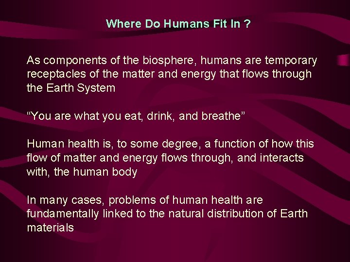 Where Do Humans Fit In ? As components of the biosphere, humans are temporary