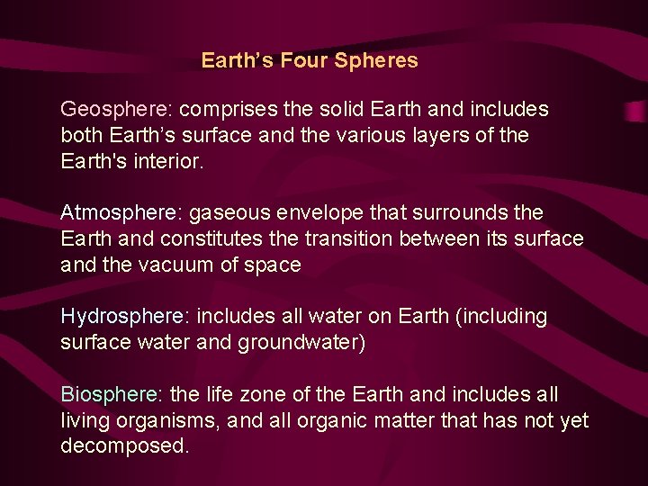 Earth’s Four Spheres Geosphere: comprises the solid Earth and includes both Earth’s surface and