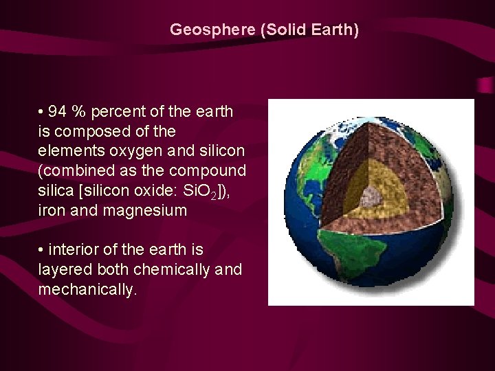 Geosphere (Solid Earth) • 94 % percent of the earth is composed of the