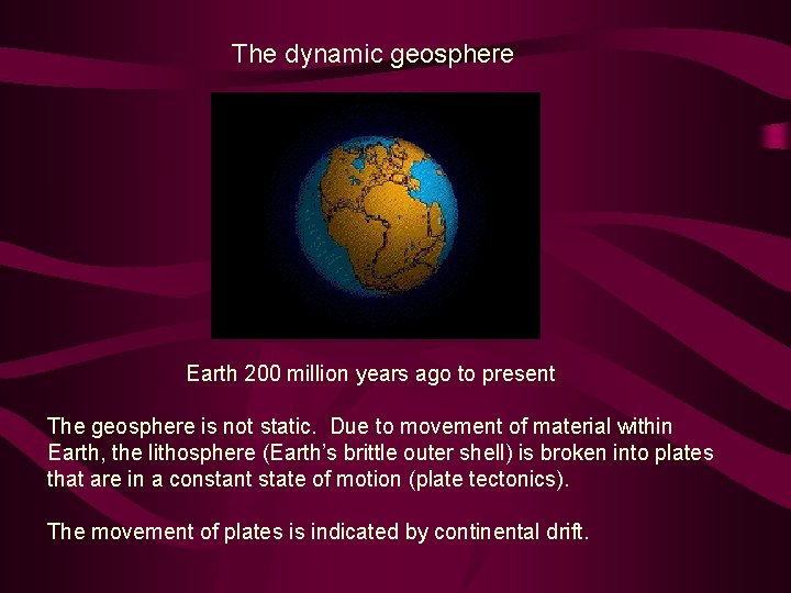 The dynamic geosphere Earth 200 million years ago to present The geosphere is not