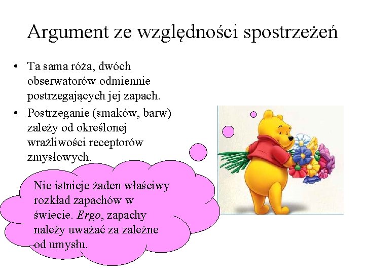 Argument ze względności spostrzeżeń • Ta sama róża, dwóch obserwatorów odmiennie postrzegających jej zapach.