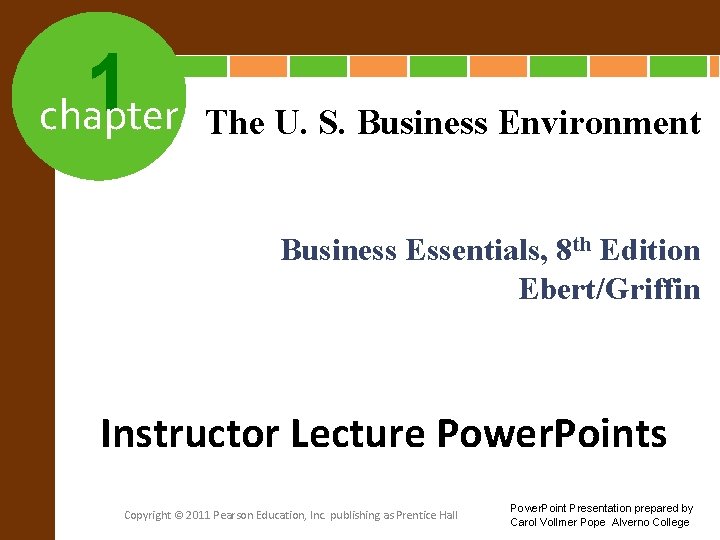 1 chapter The U. S. Business Environment Business Essentials, 8 th Edition Ebert/Griffin Instructor