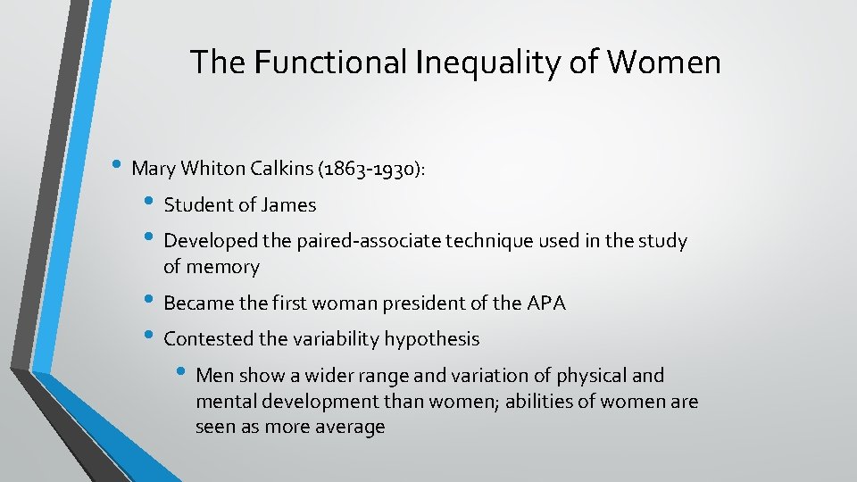 The Functional Inequality of Women • Mary Whiton Calkins (1863 -1930): • Student of