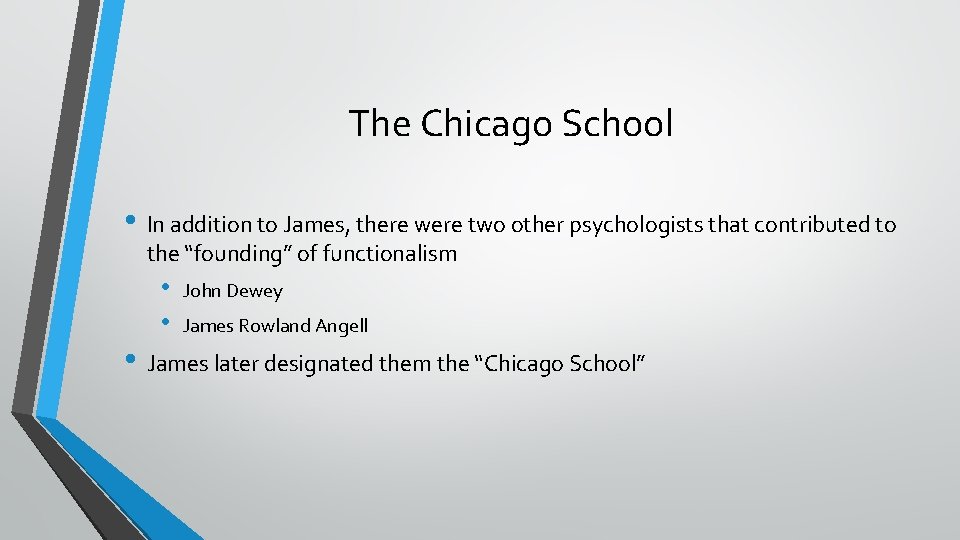 The Chicago School • In addition to James, there were two other psychologists that