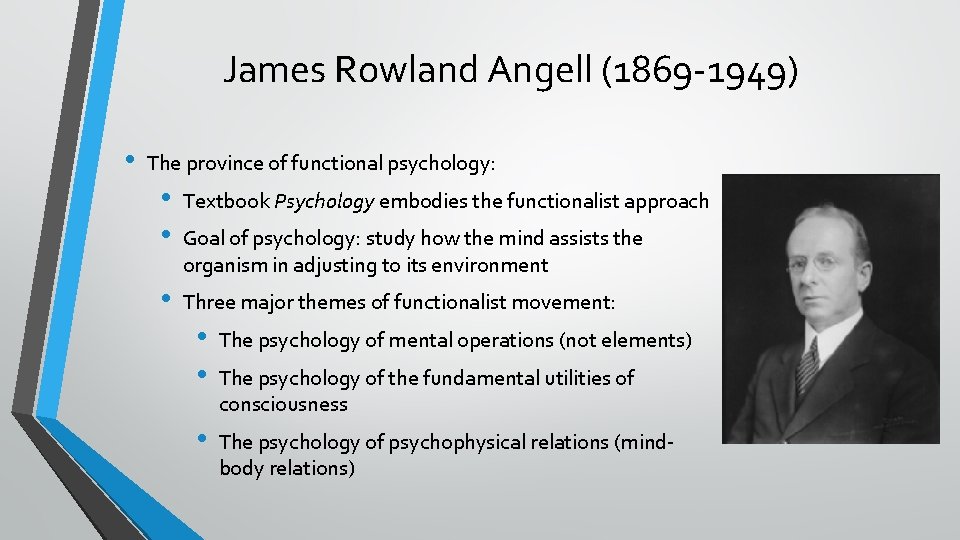 James Rowland Angell (1869 -1949) • The province of functional psychology: • • Textbook