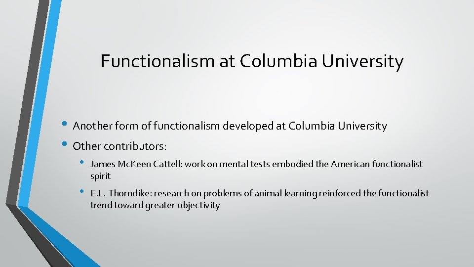 Functionalism at Columbia University • Another form of functionalism developed at Columbia University •