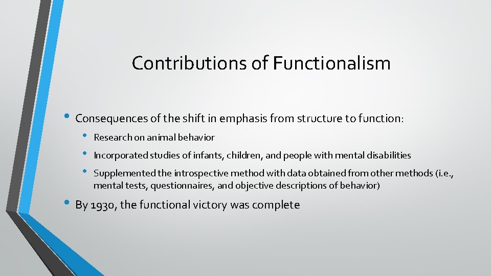 Contributions of Functionalism • Consequences of the shift in emphasis from structure to function: