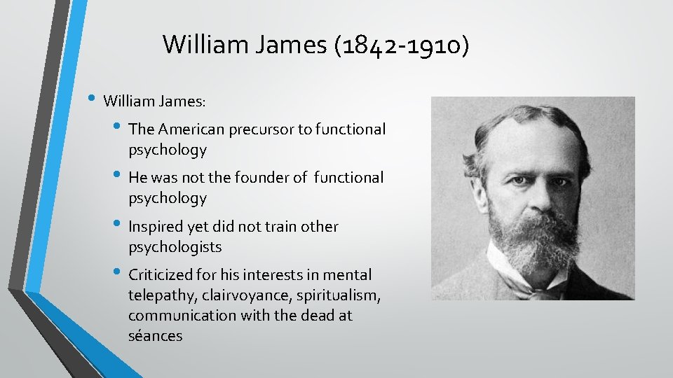 William James (1842 -1910) • William James: • The American precursor to functional psychology