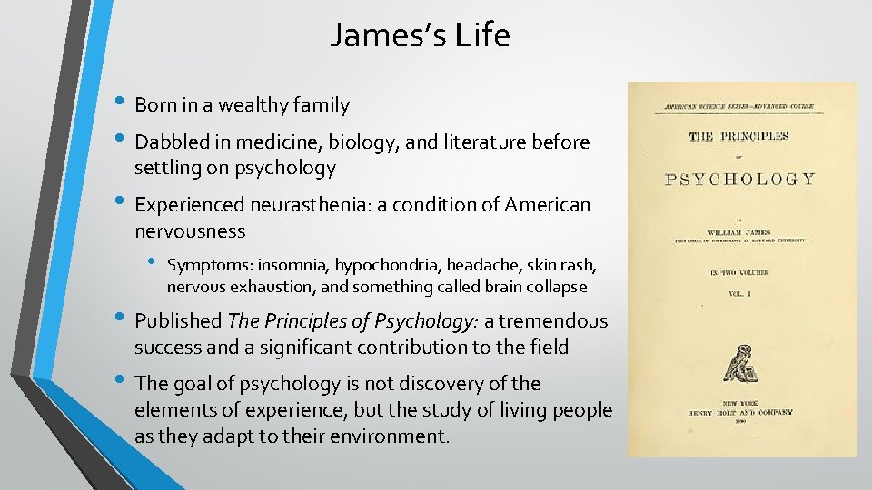 James’s Life • Born in a wealthy family • Dabbled in medicine, biology, and