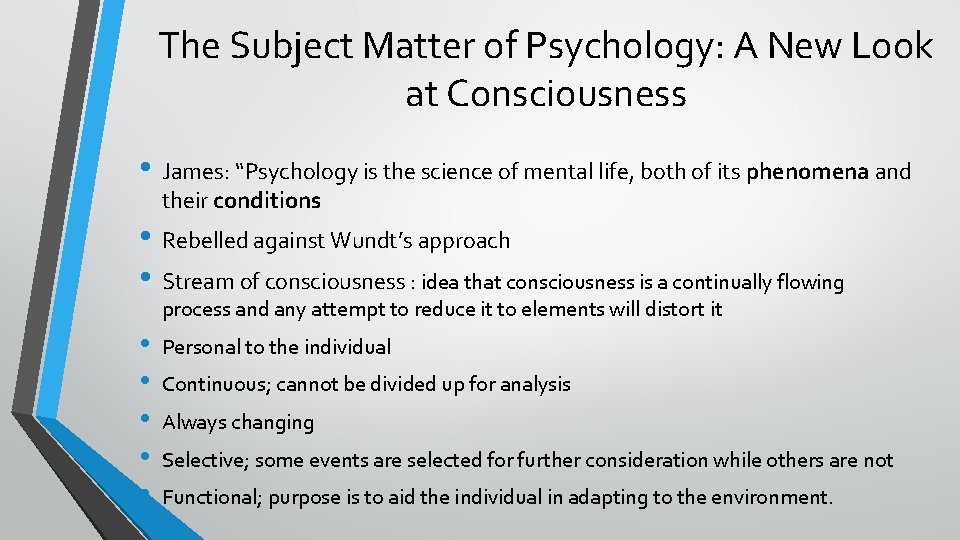 The Subject Matter of Psychology: A New Look at Consciousness • James: “Psychology is