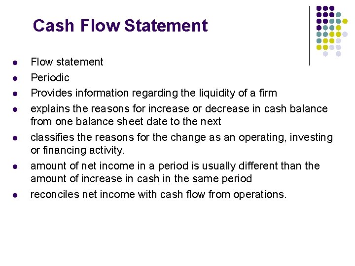 Cash Flow Statement l l l l Flow statement Periodic Provides information regarding the