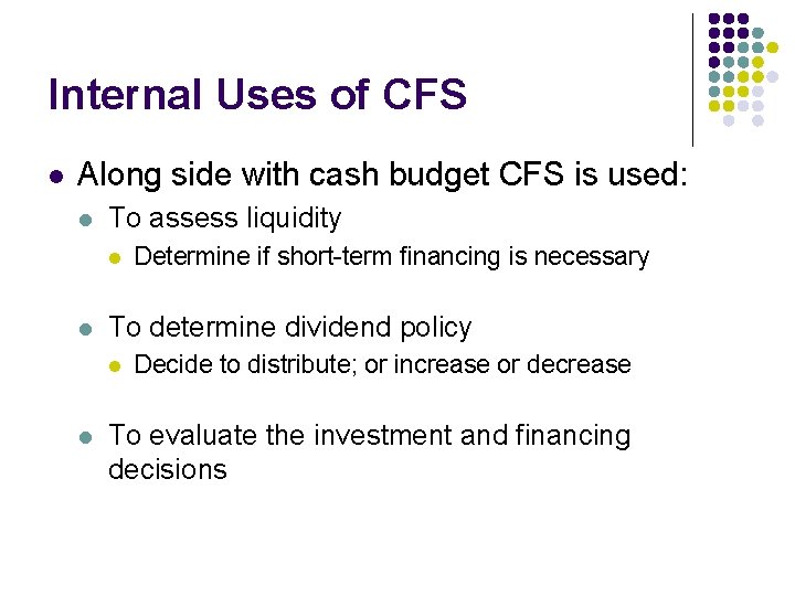 Internal Uses of CFS l Along side with cash budget CFS is used: l