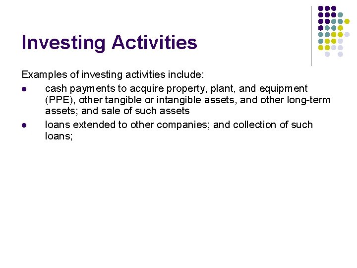 Investing Activities Examples of investing activities include: l cash payments to acquire property, plant,