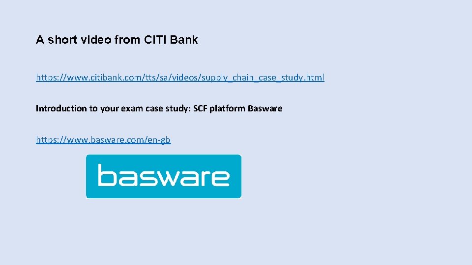 A short video from CITI Bank https: //www. citibank. com/tts/sa/videos/supply_chain_case_study. html Introduction to your A short video from CITI Bank https: //www. citibank. com/tts/sa/videos/supply_chain_case_study. html Introduction to your
