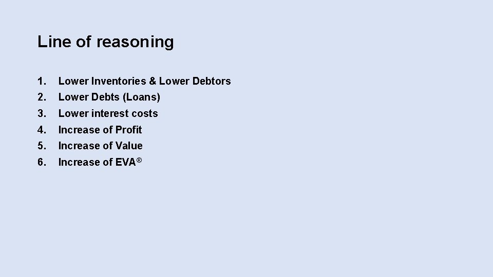 Line of reasoning 1. Lower Inventories & Lower Debtors 2. Lower Debts (Loans) 3. Line of reasoning 1. Lower Inventories & Lower Debtors 2. Lower Debts (Loans) 3.