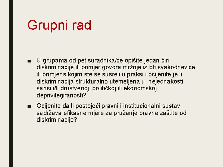 Grupni rad ■ U grupama od pet suradnika/ce opišite jedan čin diskriminacije ili primjer