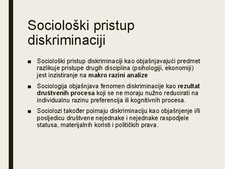 Sociološki pristup diskriminaciji ■ Sociološki pristup diskriminaciji kao objašnjavajući predmet razlikuje pristupe drugih disciplina Sociološki pristup diskriminaciji ■ Sociološki pristup diskriminaciji kao objašnjavajući predmet razlikuje pristupe drugih disciplina