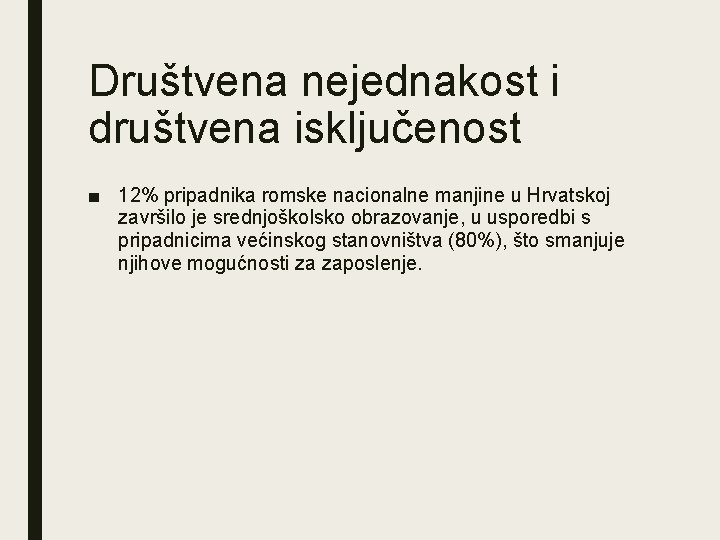 Društvena nejednakost i društvena isključenost ■ 12% pripadnika romske nacionalne manjine u Hrvatskoj završilo