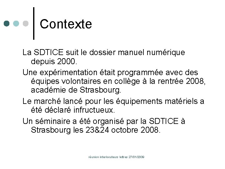 Contexte La SDTICE suit le dossier manuel numérique depuis 2000. Une expérimentation était programmée