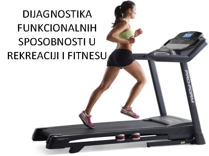 DIJAGNOSTIKA FUNKCIONALNIH SPOSOBNOSTI U REKREACIJI I FITNESU 